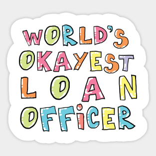 World's Okayest Loan Officer Gift Idea Sticker